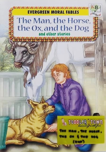 Evergreen Moral Fables - The Man, the Horse, The Ox, and The Dog